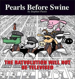 The Ratvolution Will Not Be Televised: A Pearls Before Swine Collection Stephan Pastis