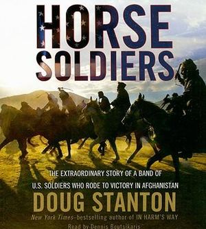 HORSE SOLDIERS Doug Stanton Signed 1st/1st, 2009, US in Afghanistan Hardcover HORSE SOLDIERS Doug Stanton Signed 1st/1st, 2009, US in Afghanistan Hardcover