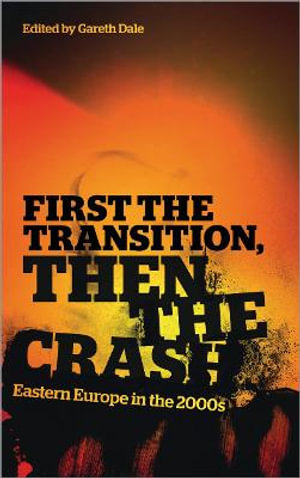 First the Transition, then the Crash: Eastern Europe in the 2000s Gareth Dale