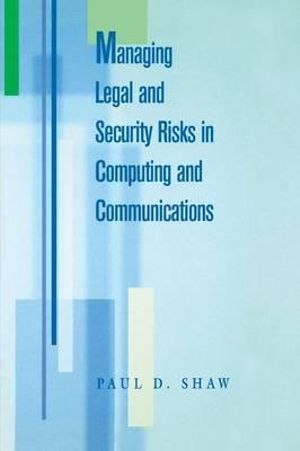 Managing Legal and Security Risks in Computers and Communications Paul Shaw