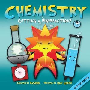 Basher Science: Chemistry: Getting a Big Reaction Simon Basher