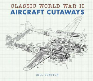 Classic World War II Aircraft Cutaways Bill Gunston