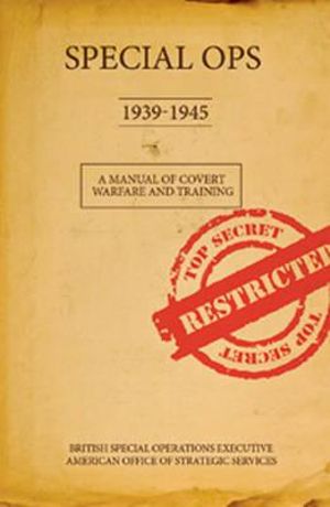 Special Ops, 1939-1945: A Manual of Covert Warfare and Training Stephen Bull