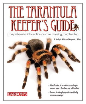 The Tarantula Keeper's Guide: Comprehensive Information on Care, Housing, and Feeding Stanley A. Schultz and Marguerite J. Schultz