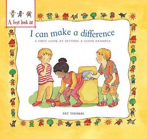 I Can Make a Difference: A First Look at Setting a Good Example (First Look At...Series) Pat Thomas and Lesley Harker