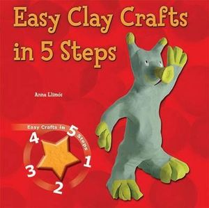 Easy Clay Crafts in 5 Steps : Easy Craft in 5 Steps - Anna Llimos