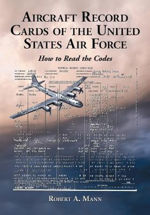 Aircraft Record Cards of the United States Air Force: How to Read the Codes Robert A. Mann