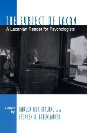 The Subject of Lacan: A Lacanian Reader for Psychologists Kareen Ror Malone, Stephen R. Friedlander