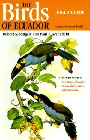 The Birds of Ecuador, Vol. 2: Field Guide Robert S. Ridgely, Paul J. Greenfield and Frank B. Gill