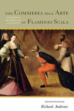 The Commedia dell'Arte of Flaminio Scala: A Translation and Analysis of 30 Scenarios Richard Andrews
