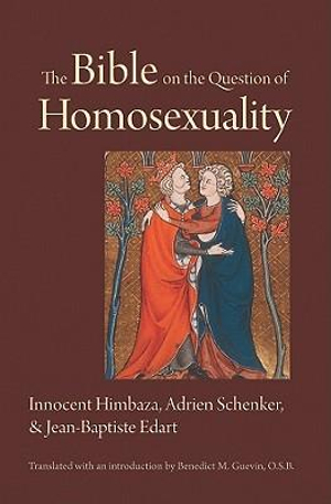 The Bible on the Question of Homosexuality Innocent Himbaza, Adrien Schenker, Jean-baptiste Edart and Benedict M. Guevin