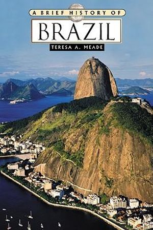 A Brief History of Brazil Teresa A. Meade