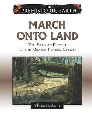 March onto land : the Silurian period to the middle Triassic epcoh Thom Holmes