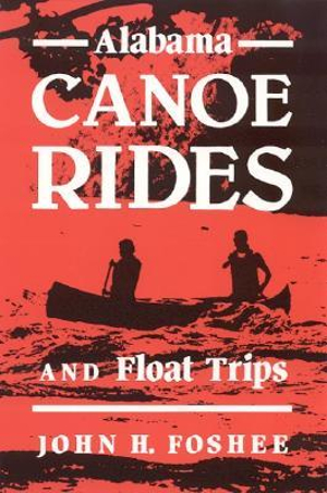 Alabama Canoe Rides and Float Trips John H. Foshee