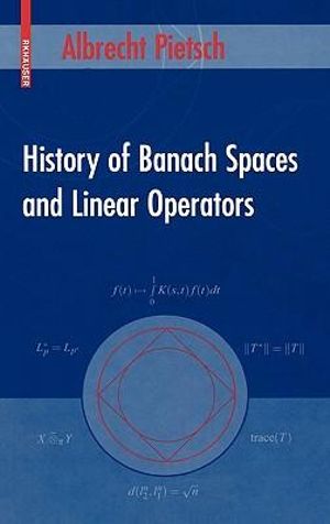 History of Banach Spaces and Linear Operators Albrecht Pietsch