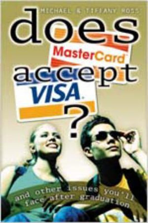Does MasterCard Accept Visa?: And Other Issues You'll Face After Graduation Michael Ross and Tiffany Ross