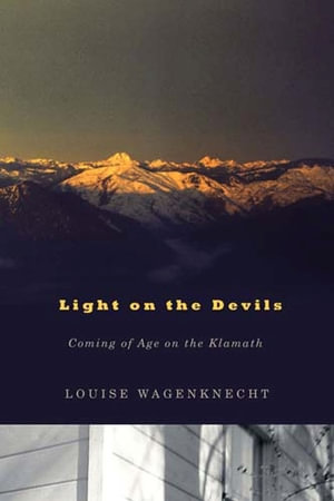 Light on the Devils: Coming of Age on the Klamath Louise Wagenknecht