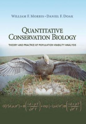 Quantitative Conservation Biology: Theory and Practice of Population Viability Analysis William F. Morris and Daniel F. Doak