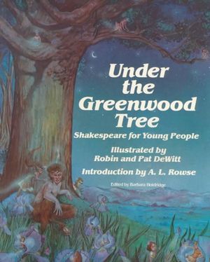 Under the Greenwood Tree: Shakespeare for Young People William Shakespeare and Barbara Holdridge