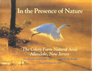In the Presence of Nature: The Celery Farm Natural Area, Allendale, New Jersey Jim Wright and Jerry Barrack