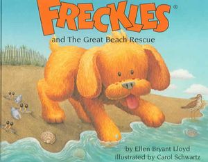 Freckles and the Great Beach Rescue Ellen Bryant Lloyd and Carol Schwartz