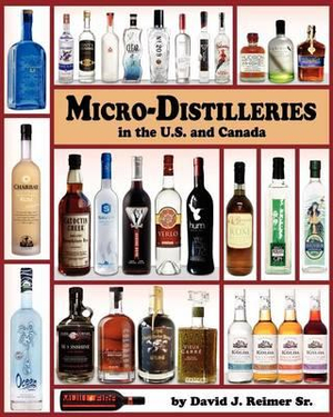 Micro-Distilleries in the U.S. and Canada, 2nd Edition David J Reimer Sr