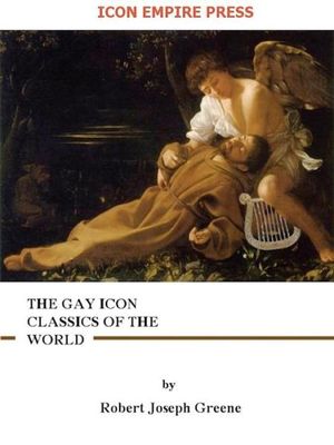 The Gay Icon Classics Of The World Robert Joseph Greene