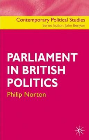Parliament in British Politics (Contemporary Political Studies) Philip Norton