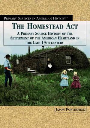 a history of the homestead act and the life of homesteaders a history of the homestead act and the life of homesteaders