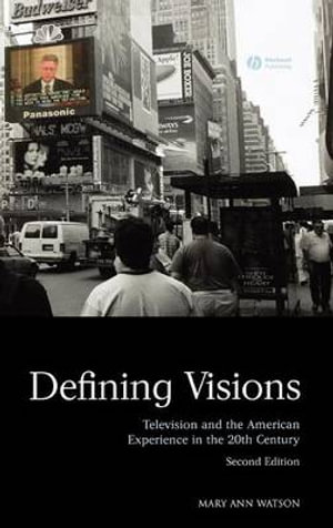 Defining Visions: Television and the American Experience in the 20th Century Mary Ann Watson