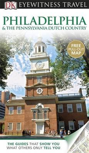 Philadelphia and the Pennsylvania Dutch Country (DK Eyewitness Travel) DK Publishing