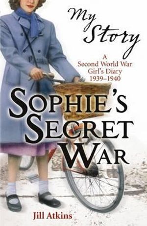 Sophies Secret War (My Story) Jill Atkins