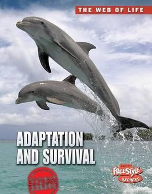 Adaptation and Survival (Raintree Freestyle Express: the Web of Life) Robert Snedden