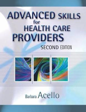 Advanced Skills for Health Care Providers Barbara Acello