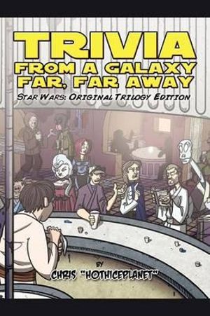 Trivia From a Galaxy Far, Far Away: Star Wars: Original Trilogy Edition Chris Hothiceplanet