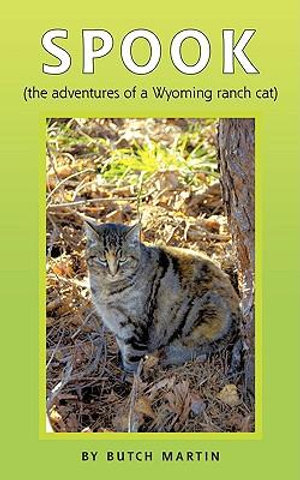 SPOOK: (the adventures of a Wyoming ranch cat) Butch Martin