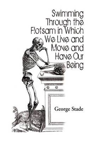 Swimming Through the Flotsam in Which We Live and Move and Have Our Being George Stade