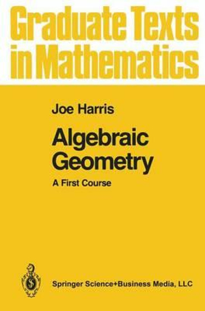 Algebraic Geometry: a first course Joe Harris