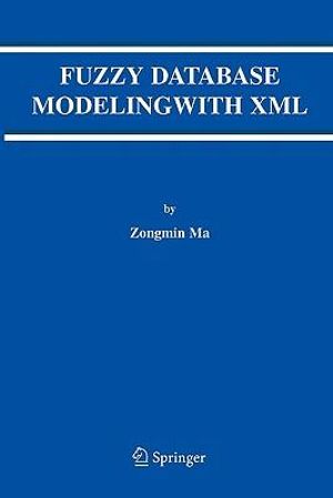 Fuzzy Database Modeling with XML Zongmin Ma