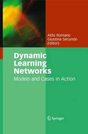 Dynamic learning networks: models and cases in action Aldo Romano, Giustina Secundo