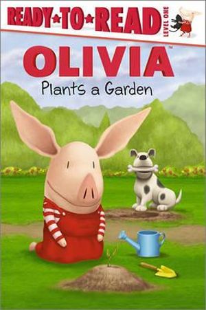 OLIVIA Plants a Garden (Olivia Ready-to-Read) Emily Sollinger and Jared Osterhold
