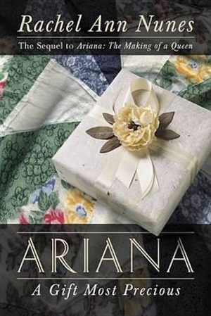 Ariana: A Gift Most Precious: A Novel Rachel Ann Nunes