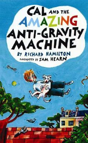 Cal and the Amazing Anti-Gravity Machine Richard Hamilton and Sam Hearn