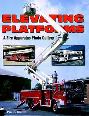 Elevating Platforms: A Fire Apparatus Photo Gallery Paul R. Barrett