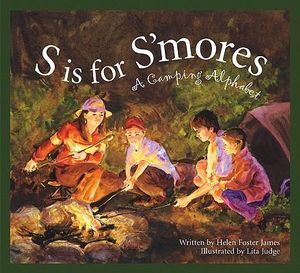 S Is for S'mores: A Camping Alphabet (Alphabet Books) Helen Foster James and Lita Judge