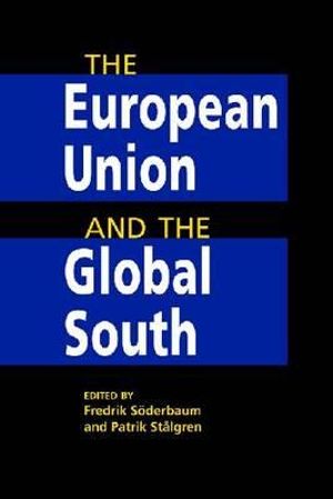 The European Union and the Global South Fredrik Soderbaum and Patrik Stalgren