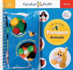 Chicken Socks: How to Make Pompom Animals The Editors of Klutz