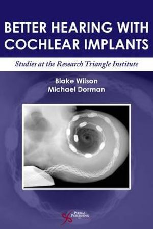 A History of Cochlear Implant Research at Research Triangle Institute Blake Wilson and Michael Dorman