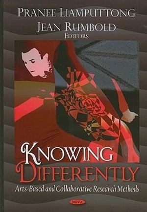 Knowing Differently: Arts-Based and Collaborative Research Methods Pranee Liamputtong and Jean Rumbold