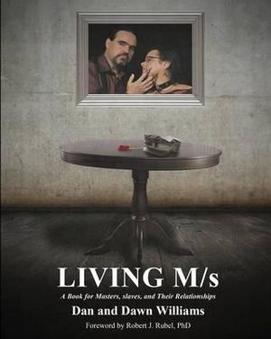Living M/s A Book for Masters, slaves, and Their Relationships Dan and Dawn Williams